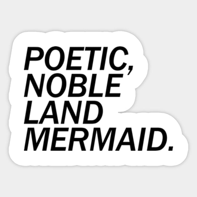 Poetic, Noble Land Mermaid. Sticker by kimstheworst